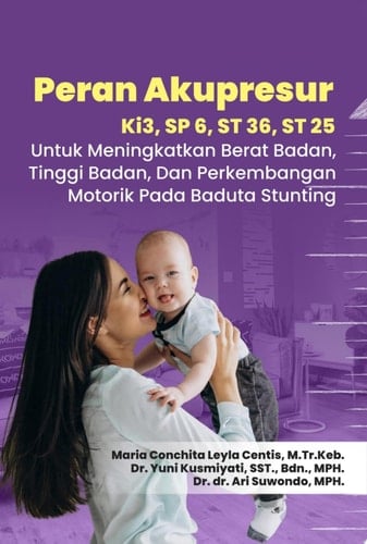 Peran Akupresur Ki3, SP 6, ST 36, ST 25 untuk Meningkatkan Berat Badan, Tinggi Badan, dan Perkembangan Motorik pada Baduta Stunting