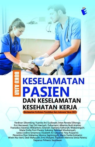 Buku Ajar Keselamatan Pasien dan Keselamatan Kesehatan Kerja : (Berdasarkan Kurikulum Pendidikan Ners Indonesia Tahun 2021)