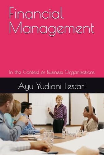 Financial Management: In the Context of Business Organizations