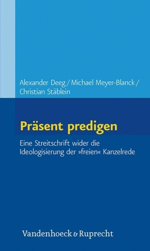 Präsent predigen Eine Streitschrift wider die Ideologisierung der »freien« Kanzelrede