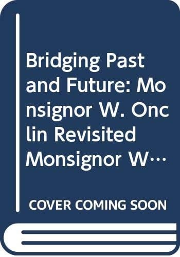 Bridging Past and Future Monsignor W. Onclin Revisited : Monsignor W. Onclin Chair 1998