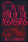 On The Trail Of The Assassins: My Investigation And Prosecution Of The Murder Of President Kennedy