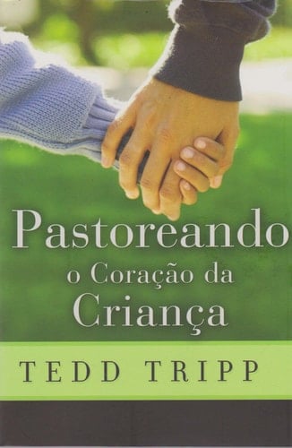 Pastoreando O Coração Da Criança, Tedd Tripp