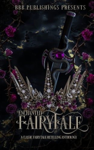 Enchanted Fairytale: A Classic Fairytale Retelling Anthology