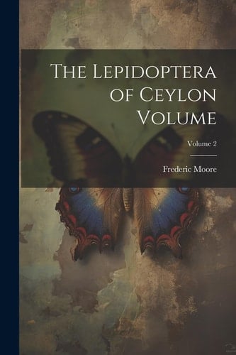 The Lepidoptera of Ceylon Volume; Volume 2