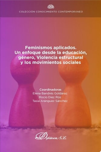 Feminismos aplicados. Un enfoque desde la educación, género, violencia estructural y los movimientos sociales.