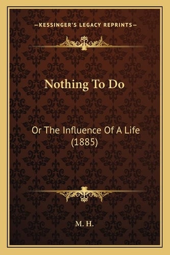 Nothing To Do: Or The Influence Of A Life (1885)