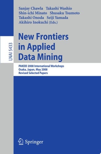 New Frontiers in Applied Data Mining PAKDD 2008 International Workshops, Osaka, Japan, May 20-23, 2008, Revised Selected Papers