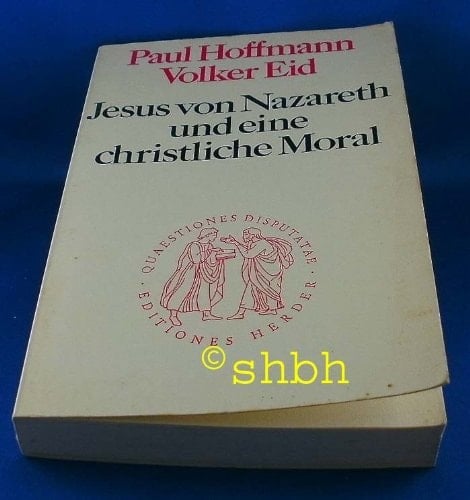Jesus von Nazareth und eine christliche Moral sittliche Perspektiven der Verkündigung Jesu