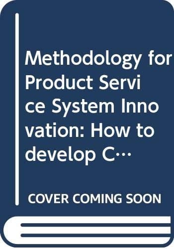 Methodology for Product Service System Innovation How to Develop Clean, Clever and Competitive Strategies in Companies
