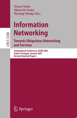 Information Networking. Towards Ubiquitous Networking and Services International Conference, ICOIN 2007, Estoril, Portugal, January 23-25, 2007, Revised Selected Papers