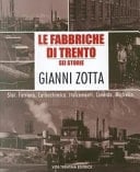 Le fabbriche di Trento sei storie ; Sloi, Ferriera, Carbochimica, Italcementi, Laverda, Michelin