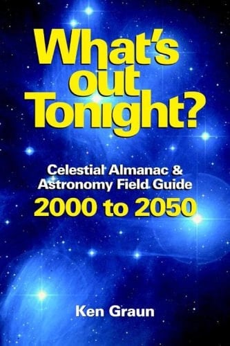 What's Out Tonight? Celestial Almanac & Astronomy Field Guide, 2000 to 2050