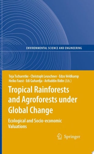 Tropical Rainforests and Agroforests under Global Change Ecological and Socio-economic Valuations