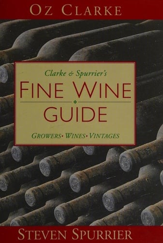 Clarke and Spurrier's Fine Wine Guide Growers, Wines, Vintages