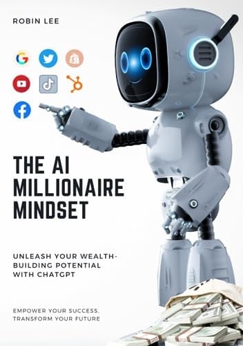 The AI Millionaire Mindset: Unleash Your Wealth-Building Potential with ChatGPT