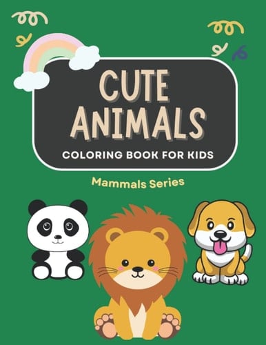 Cute Animals Coloring Book For Kids: Mammals Series: cute animals alphabet coloring book for kids; cute animals coloring book for kids for boys and girls ages 4 to 8