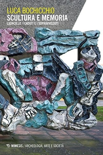 Scultura e memoria. Leoncillo, i caduti e i sopravvissuti