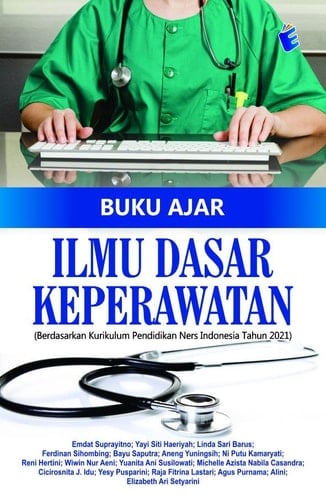 Buku Ajar Ilmu Dasar Keperawatan (Berdasarkan Kurikulum Pendidikan Ners Indonesia Tahun 2021)