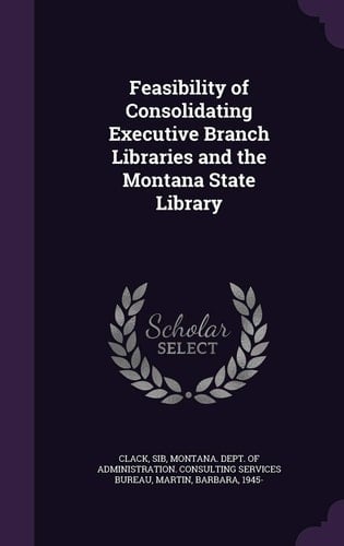 Feasibility of Consolidating Executive Branch Libraries and the Montana State Library