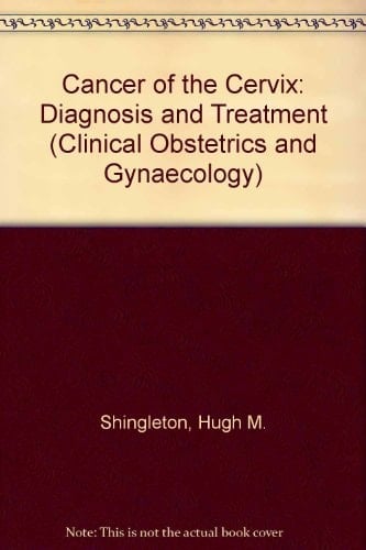 Cancer of the Cervix: Diagnosis and Treatment (Clinical Obstetrics and Gynaecology)