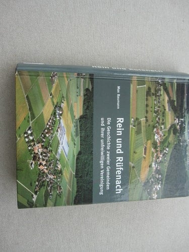 Rein und Rüfenach die Geschichte zweier Gemeinden und ihrer unfreiwilligen Vereinigung