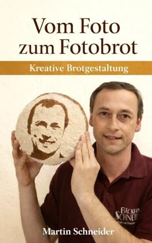 Vom Foto zum Fotobrot: Anleitung zum Herstellen von Brot mit einem Foto aus Mehl (German Edition)