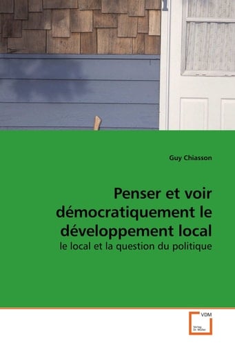 Penser et voir démocratiquement le développement local: le local et la question du politique
