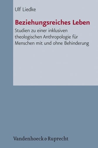 Beziehungsreiches Leben Studien zu einer inklusiven theologischen Anthropologie für Menschen mit und ohne Behinderung