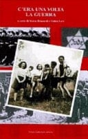 C'era una volta la guerra racconti e immagini degli anni 1935-1945