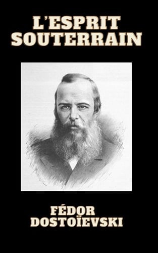 L’Esprit souterrain Fédor Dostoïevski (French Edition)