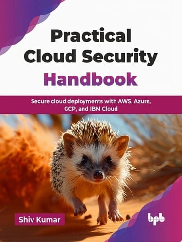 Practical Cloud Security Handbook Secure cloud deployments with AWS, Azure, GCP, and IBM Cloud (English Edition)