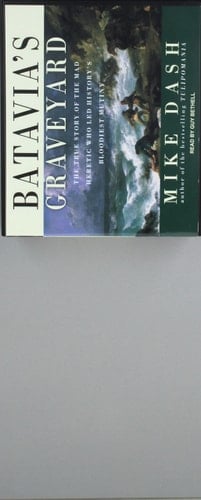 Batavia's Graveyard: The True Story of the Mad Heretic Who Led History's Bloodiest Mutiny