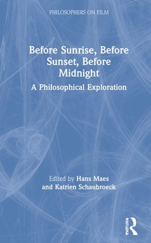Before Sunrise, Before Sunset, Before Midnight A Philosophical Exploration
