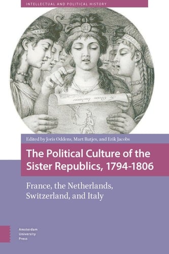 The Political Culture of the Sister Republics, 1794-1806 France, the Netherlands, Switzerland, and Italy