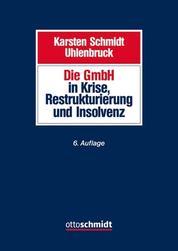 Die GmbH in Krise, Sanierung und Insolvenz Gesellschaftsrecht, Insolvenzrecht, Steuerrecht, Arbeitsrecht, Bankrecht und Organisation bei Krisenvermeidung, Krisenbewältigung und Abwicklung