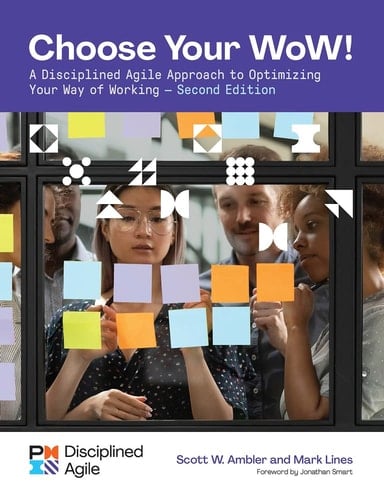 Choose Your WoW - Second Edition A Disciplined Agile Approach to Optimizing Your Way of Working