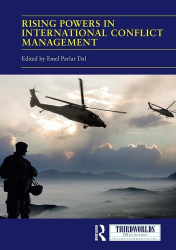 Rising Powers in International Conflict Management Converging and Contesting Approaches