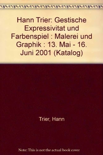 Hann Trier: Gestische Expressivität und Farbenspiel : Malerei und Graphik : 13. Mai - 16. Juni 2001 (Katalog) (German Edition)