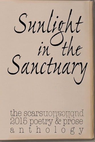 Sunlight in the Sanctuary Scars Publications 2015 Poetry, Prose and Art Anthology