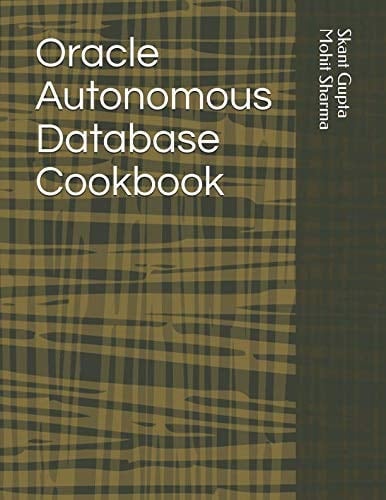 Oracle Autonomous Database Cookbook
