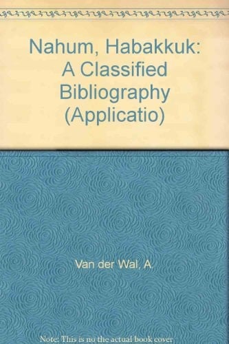Nahum, Habakkuk: A classified bibliography, with a special paragraph concerning literature on the Qumran commentaries on Nahum and Habakkuk (Applicatio)