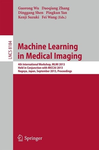 Machine Learning in Medical Imaging 4th International Workshop, MLMI 2013, Held in Conjunction with MICCAI 2013, Nagoya, Japan, September 22, 2013, Proceedings