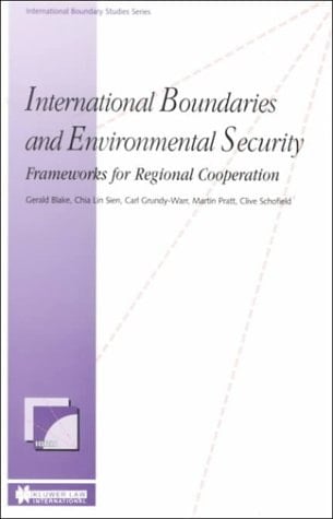 International Boundaries and Environmental Security:Frameworks for Regional Cooperation (International Boundary Studies, 1)