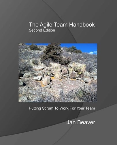 The Agile Team Handbook, 2nd Edition Putting Scrum To Work For Your Team