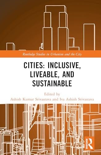 Cities: Inclusive, Liveable, and Sustainable (Routledge Studies in Urbanism and the City)