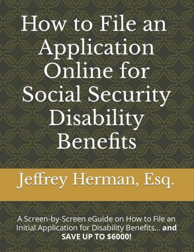 Initial Application Filing Guide for Social Security Disability Benefits: Screen-by-Screen Guide about How to File an Initial Application for Disability Benefits All On Your Own!