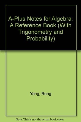 A-Plus Notes for Algebra A Reference Book (with Trigonometry and Probability)