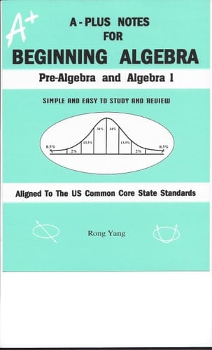 A-Plus Notes for Beginning Algebra: Pre-Algebra and Algebra 1