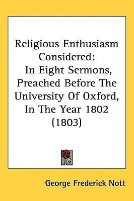 Religious Enthusiasm Considered: In Eight Sermons, Preached Before the University of Oxford, in the Year 1802